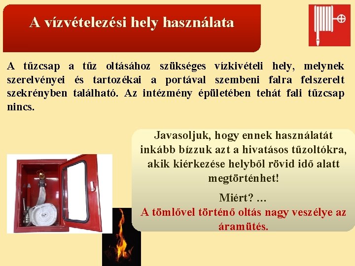 A vízvételezési hely használata A tűzcsap a tűz oltásához szükséges vízkivételi hely, melynek szerelvényei