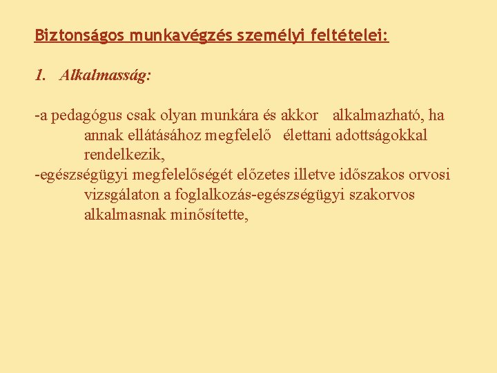 Biztonságos munkavégzés személyi feltételei: 1. Alkalmasság: -a pedagógus csak olyan munkára és akkor alkalmazható,