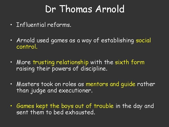 Dr Thomas Arnold • Influential reforms. • Arnold used games as a way of