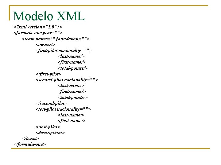 Modelo XML <? xml version="1. 0"? > <formula-one year=""> <team name="" foundation=""> <owner/> <first-pilot