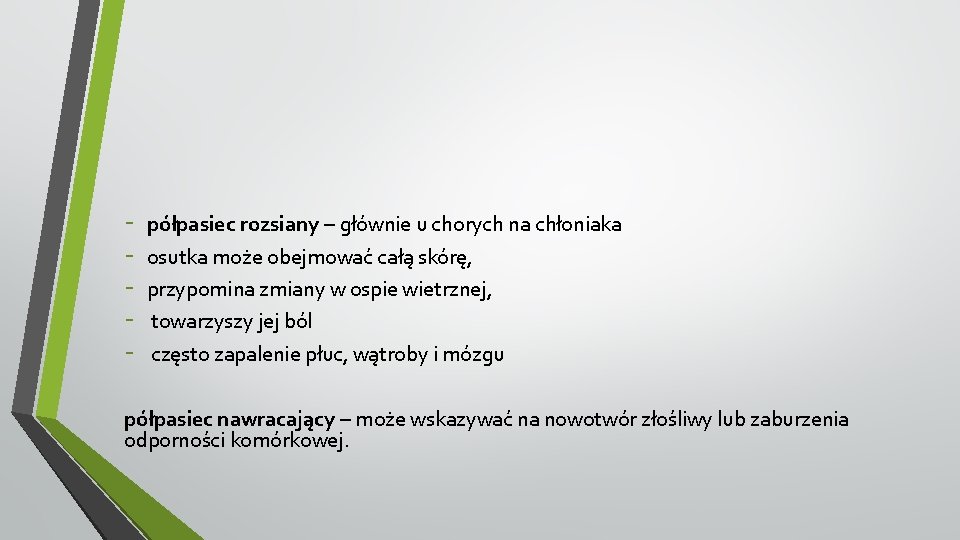 - półpasiec rozsiany – głównie u chorych na chłoniaka osutka może obejmować całą skórę,