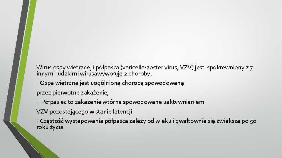 Wirus ospy wietrznej i półpaśca (varicella-zoster virus, VZV) jest spokrewniony z 7 innymi ludzkimi