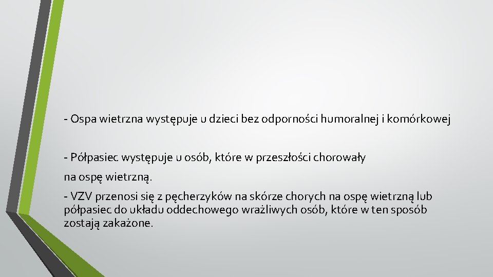 - Ospa wietrzna występuje u dzieci bez odporności humoralnej i komórkowej - Półpasiec występuje