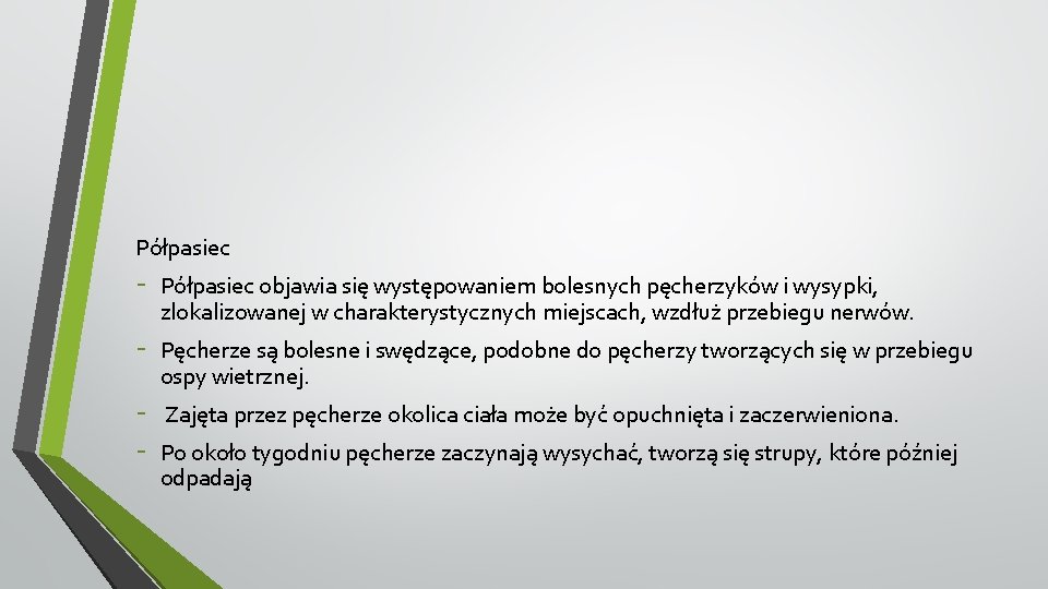 Półpasiec - Półpasiec objawia się występowaniem bolesnych pęcherzyków i wysypki, zlokalizowanej w charakterystycznych miejscach,