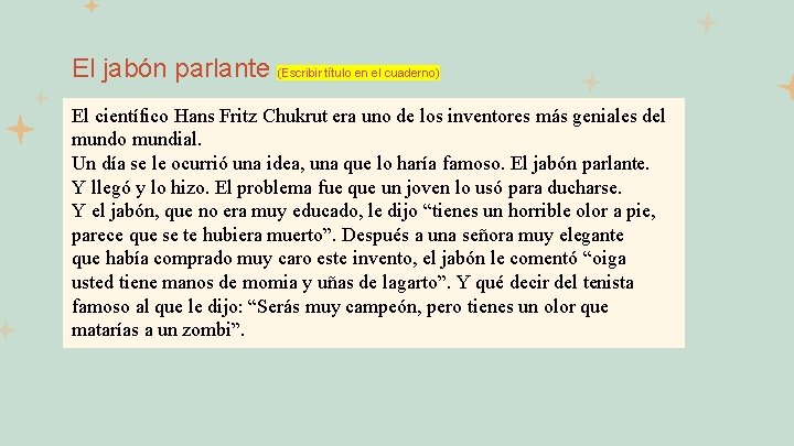 El jabón parlante (Escribir título en el cuaderno) El científico Hans Fritz Chukrut era