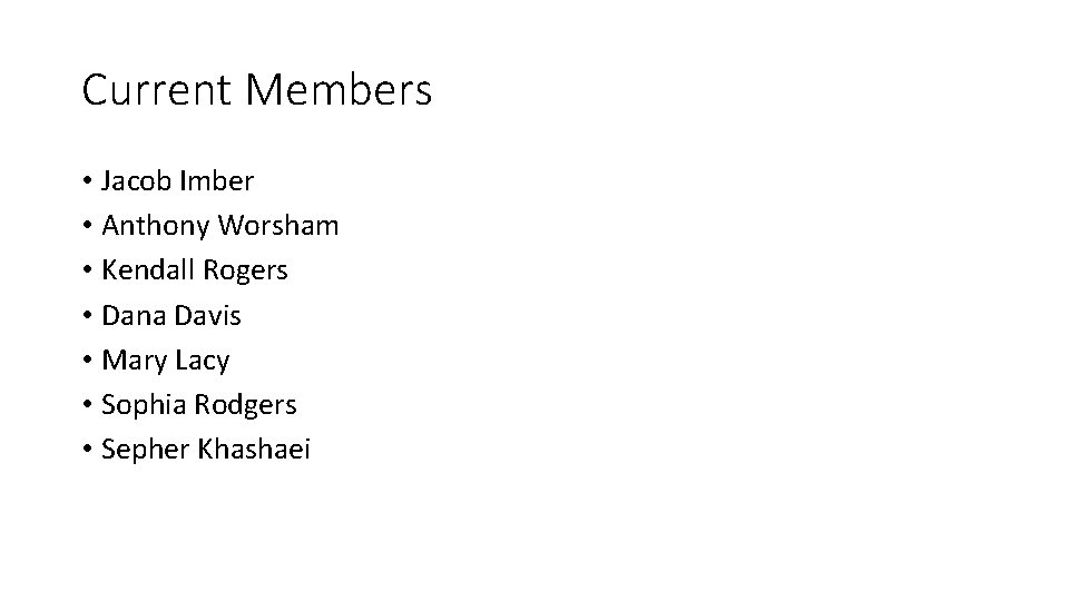 Current Members • Jacob Imber • Anthony Worsham • Kendall Rogers • Dana Davis