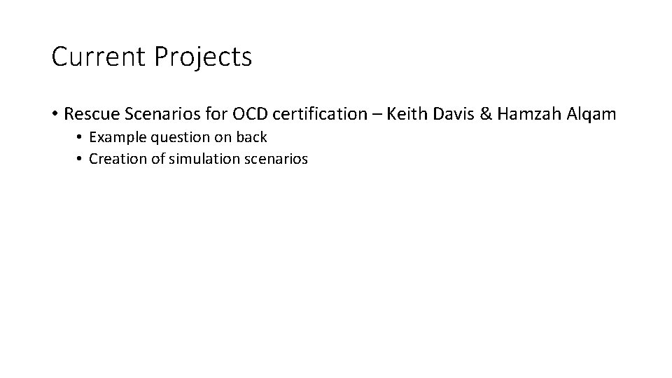 Current Projects • Rescue Scenarios for OCD certification – Keith Davis & Hamzah Alqam