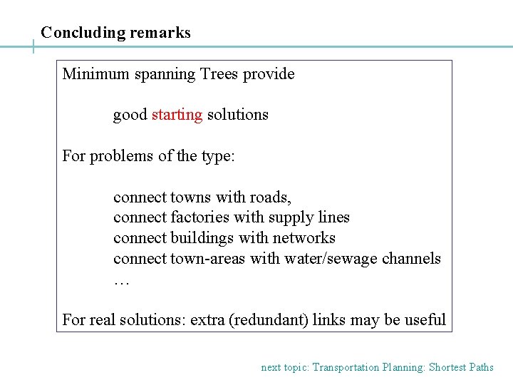Concluding remarks Minimum spanning Trees provide good starting solutions For problems of the type: