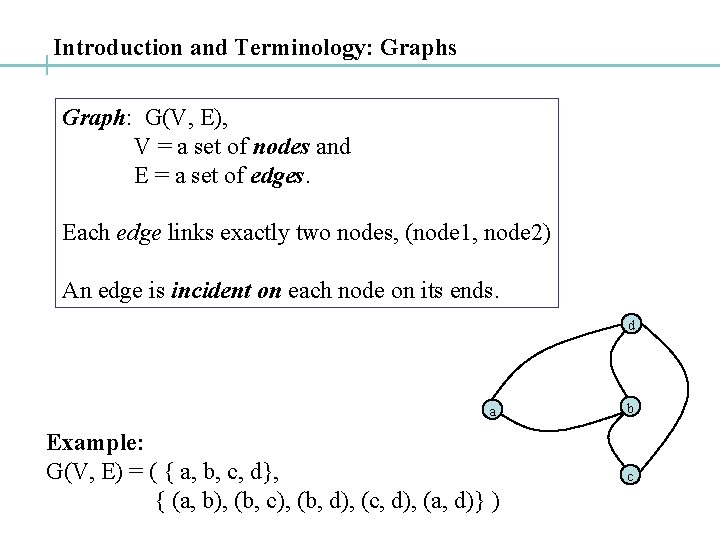 Introduction and Terminology: Graphs Graph: G(V, E), V = a set of nodes and