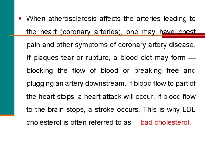 § When atherosclerosis affects the arteries leading to the heart (coronary arteries), one may