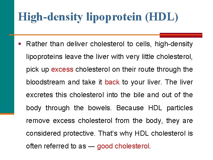 High-density lipoprotein (HDL) § Rather than deliver cholesterol to cells, high-density lipoproteins leave the