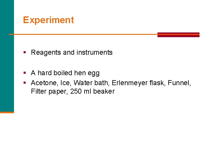 Experiment § Reagents and instruments § A hard boiled hen egg § Acetone, Ice,