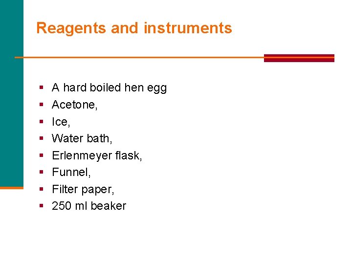 Reagents and instruments § § § § A hard boiled hen egg Acetone, Ice,