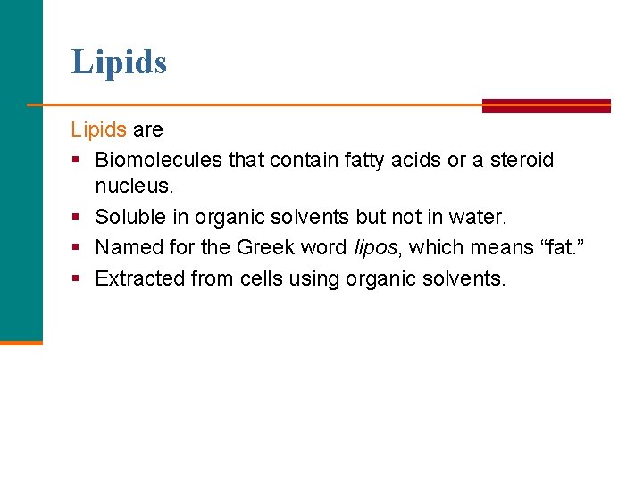 Lipids are § Biomolecules that contain fatty acids or a steroid nucleus. § Soluble