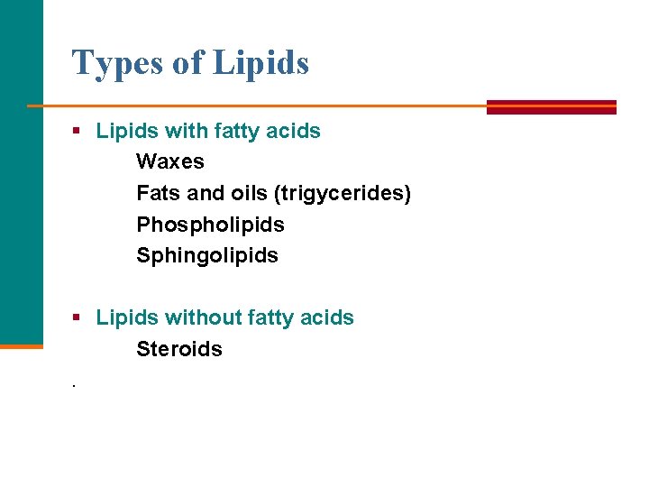 Types of Lipids § Lipids with fatty acids Waxes Fats and oils (trigycerides) Phospholipids