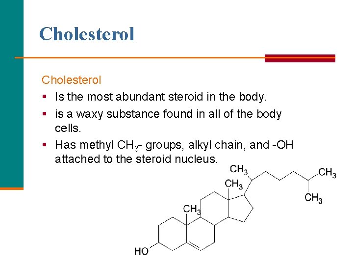 Cholesterol § Is the most abundant steroid in the body. § is a waxy