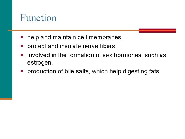 Function § help and maintain cell membranes. § protect and insulate nerve fibers. §