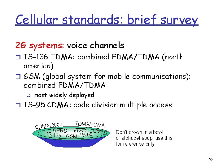 Cellular standards: brief survey 2 G systems: voice channels r IS-136 TDMA: combined FDMA/TDMA