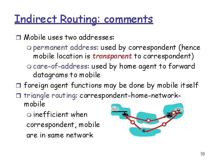 Indirect Routing: comments r Mobile uses two addresses: m permanent address: used by correspondent