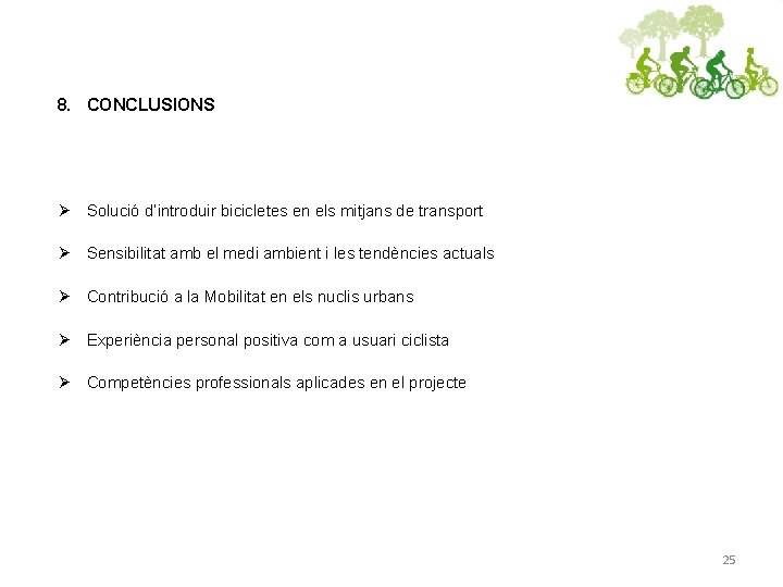 8. CONCLUSIONS Ø Solució d’introduir bicicletes en els mitjans de transport Ø Sensibilitat amb