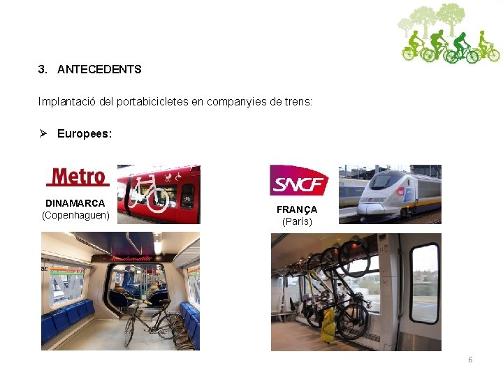 3. ANTECEDENTS Implantació del portabicicletes en companyies de trens: Ø Europees: DINAMARCA (Copenhaguen) FRANÇA