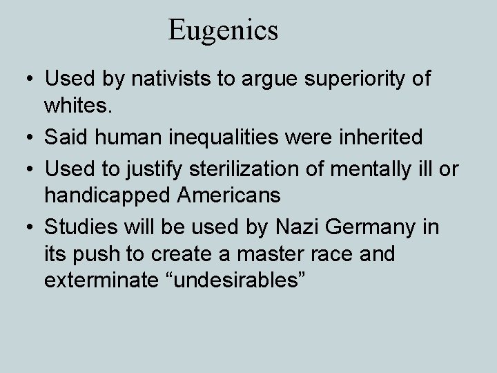 Eugenics • Used by nativists to argue superiority of whites. • Said human inequalities