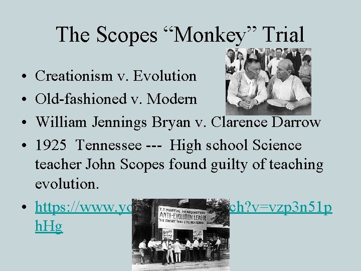 The Scopes “Monkey” Trial • • Creationism v. Evolution Old-fashioned v. Modern William Jennings