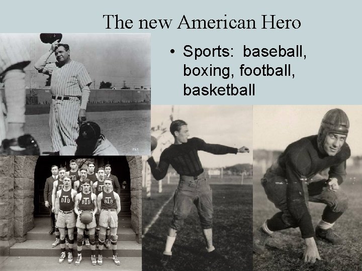 The new American Hero • Sports: baseball, boxing, football, basketball 