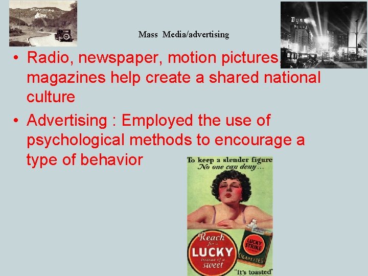 Mass Media/advertising • Radio, newspaper, motion pictures, magazines help create a shared national culture