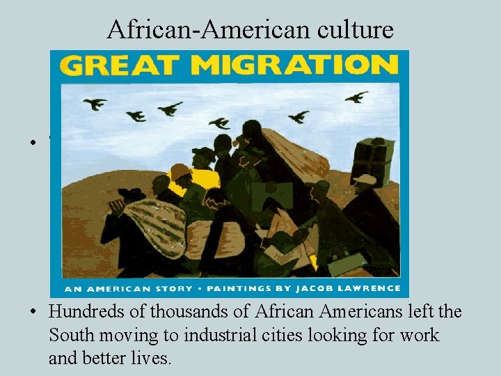 African-American culture • The Great Migration • Hundreds of thousands of African Americans left