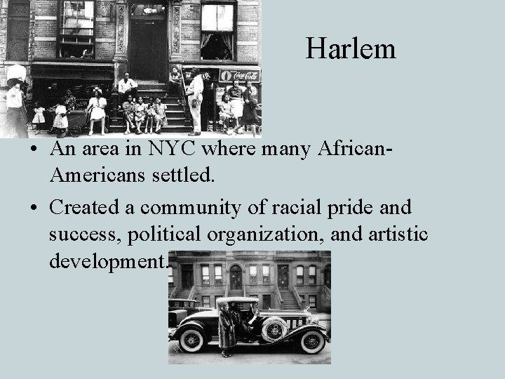 Harlem • An area in NYC where many African. Americans settled. • Created a