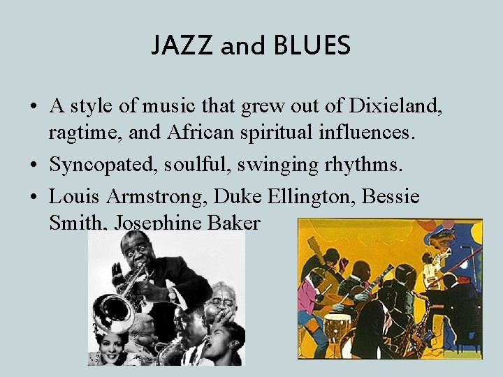 JAZZ and BLUES • A style of music that grew out of Dixieland, ragtime,