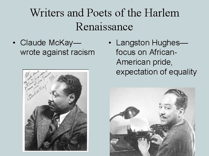 Writers and Poets of the Harlem Renaissance • Claude Mc. Kay— wrote against racism