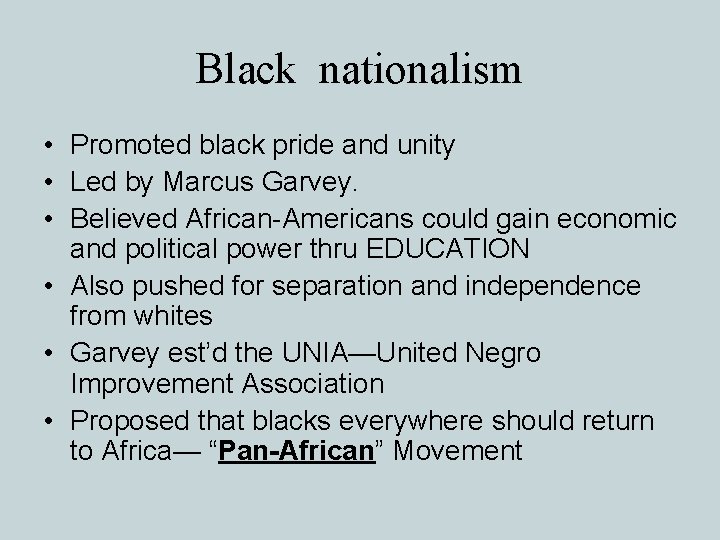 Black nationalism • Promoted black pride and unity • Led by Marcus Garvey. •