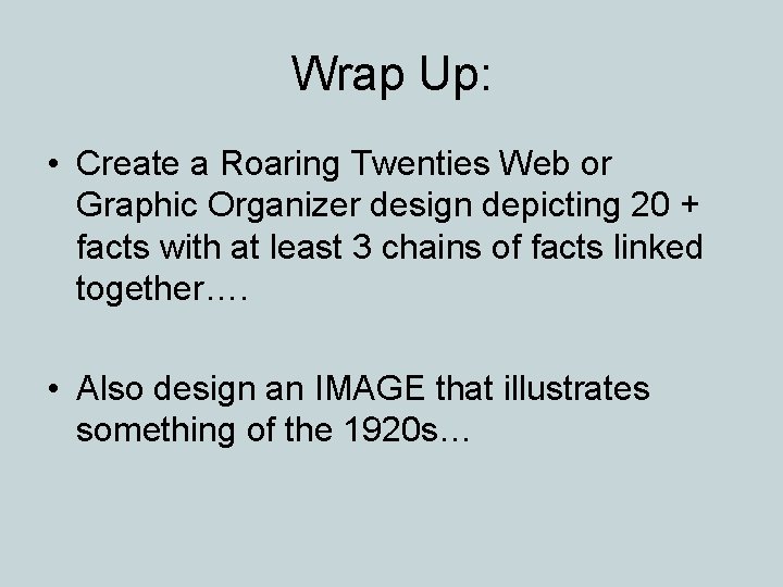 Wrap Up: • Create a Roaring Twenties Web or Graphic Organizer design depicting 20