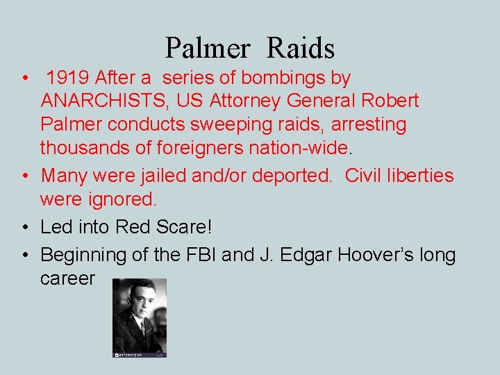 Palmer Raids • 1919 After a series of bombings by ANARCHISTS, US Attorney General