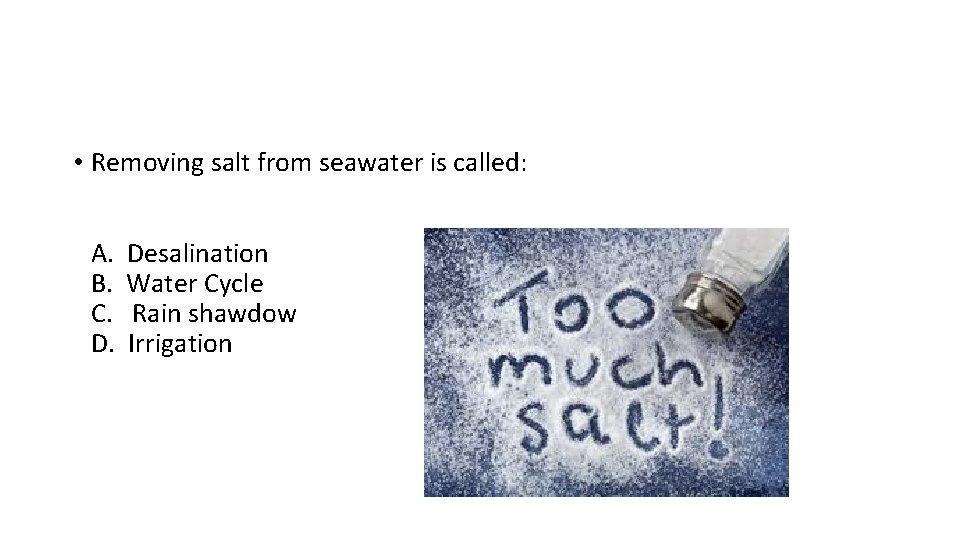 • Removing salt from seawater is called: A. B. C. D. Desalination Water • Removing salt from seawater is called: A. B. C. D. Desalination Water