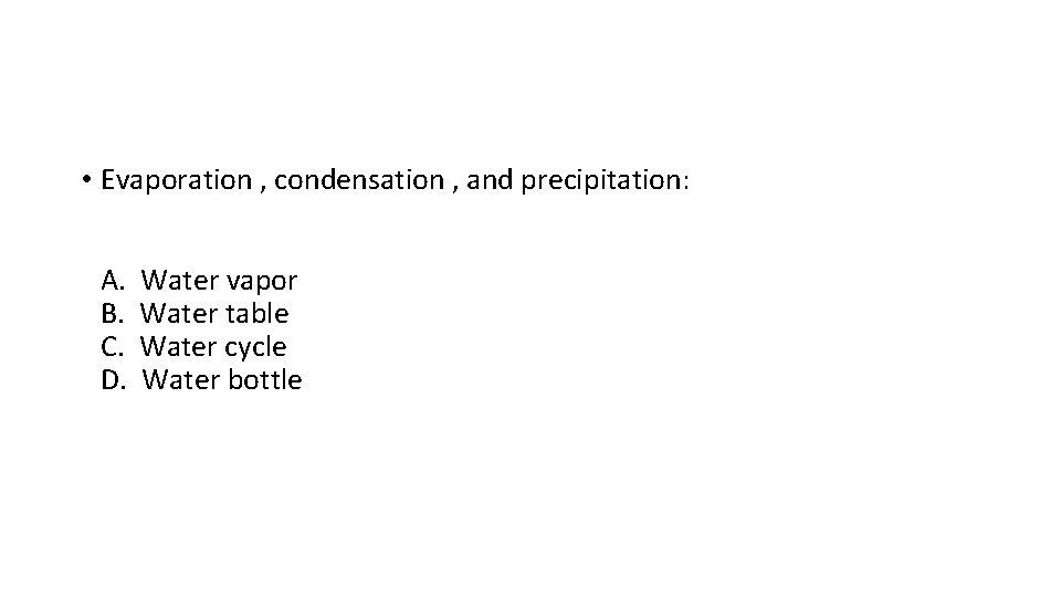 • Evaporation , condensation , and precipitation: A. B. C. D. Water vapor • Evaporation , condensation , and precipitation: A. B. C. D. Water vapor