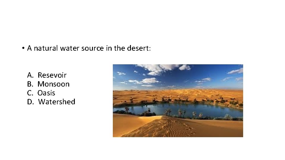 • A natural water source in the desert: A. B. C. D. Resevoir • A natural water source in the desert: A. B. C. D. Resevoir