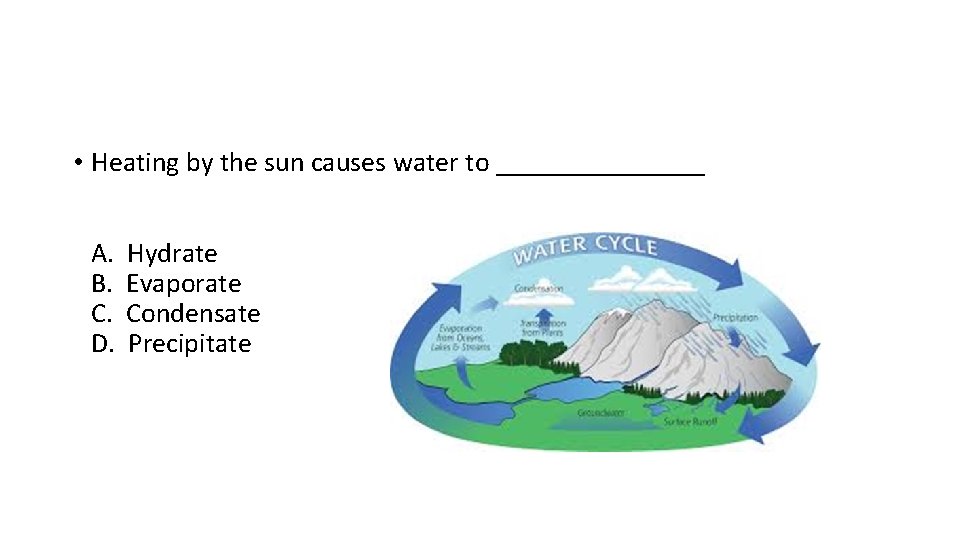 • Heating by the sun causes water to ________ A. B. C. D. • Heating by the sun causes water to ________ A. B. C. D.