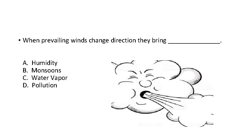 • When prevailing winds change direction they bring ________. A. B. C. D. • When prevailing winds change direction they bring ________. A. B. C. D.