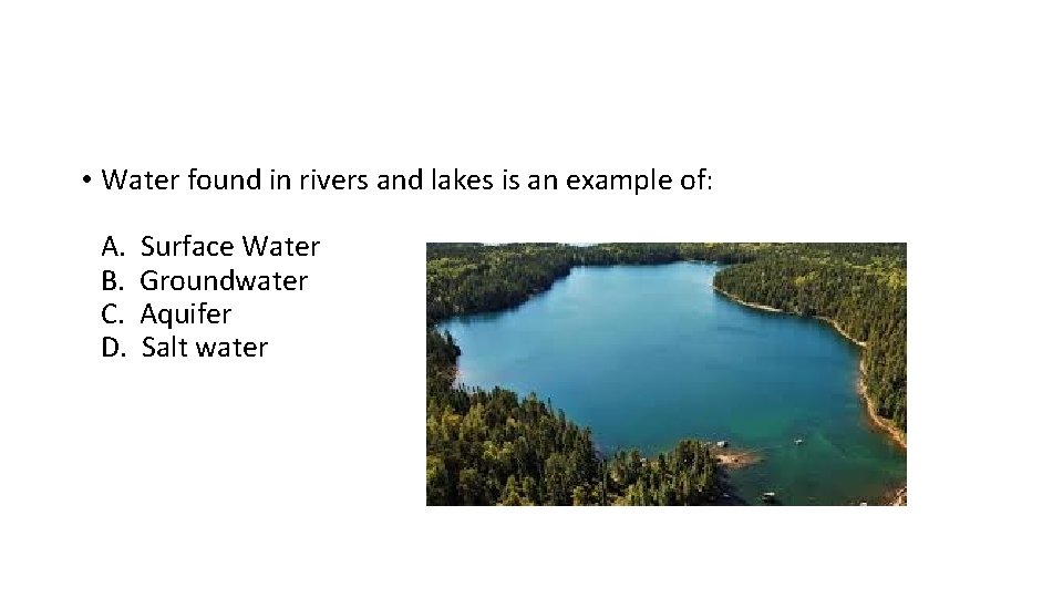 • Water found in rivers and lakes is an example of: A. B. • Water found in rivers and lakes is an example of: A. B.