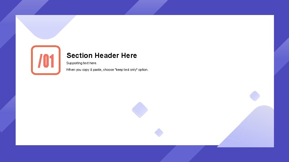 Section Header Here Supporting text here. When you copy & paste, choose "keep text