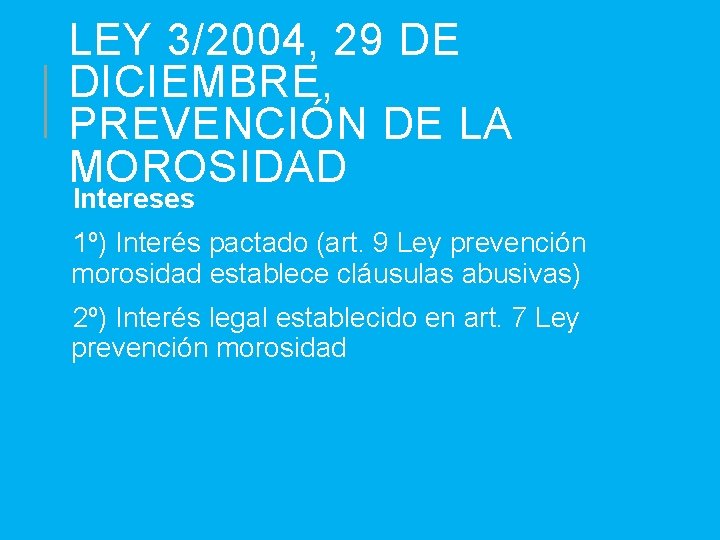 LEY 3/2004, 29 DE DICIEMBRE, PREVENCIÓN DE LA MOROSIDAD Intereses 1º) Interés pactado (art.