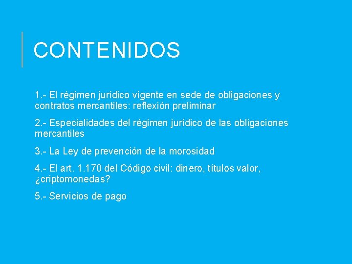 CONTENIDOS 1. - El régimen jurídico vigente en sede de obligaciones y contratos mercantiles: