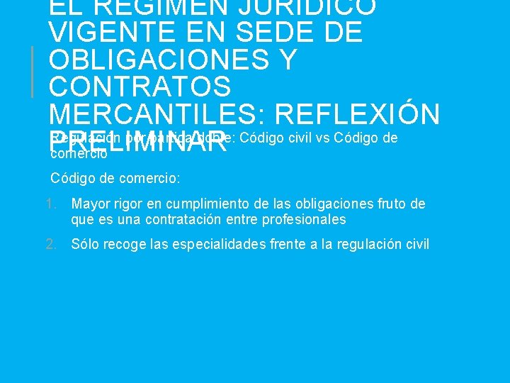 EL RÉGIMEN JURÍDICO VIGENTE EN SEDE DE OBLIGACIONES Y CONTRATOS MERCANTILES: REFLEXIÓN Regulación por