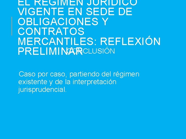 EL RÉGIMEN JURÍDICO VIGENTE EN SEDE DE OBLIGACIONES Y CONTRATOS MERCANTILES: REFLEXIÓN CONCLUSIÓN PRELIMINAR