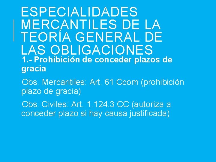 ESPECIALIDADES MERCANTILES DE LA TEORÍA GENERAL DE LAS OBLIGACIONES 1. - Prohibición de conceder