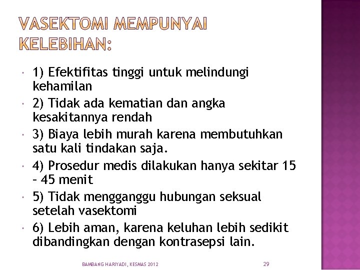  1) Efektifitas tinggi untuk melindungi kehamilan 2) Tidak ada kematian dan angka kesakitannya