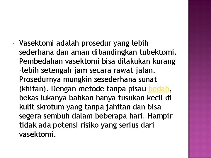  Vasektomi adalah prosedur yang lebih sederhana dan aman dibandingkan tubektomi. Pembedahan vasektomi bisa